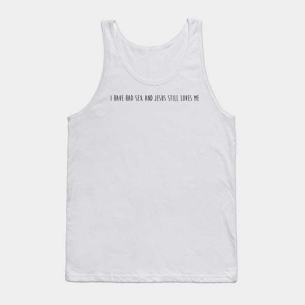 Hannah Beast's "I HAVE HAD SEX AND JESUS STILL LOVES ME" Tank Top by Chatty Broads Podcast Store